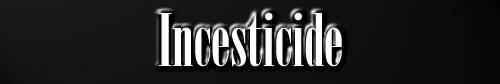 [Incesticide]
